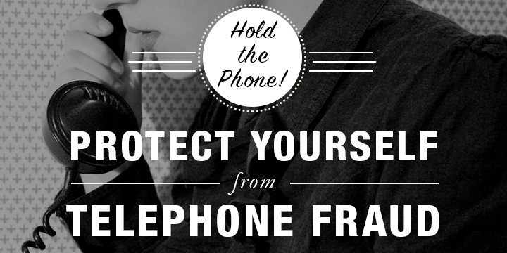 Hold the Phone: Protect Yourself Financially From Telephone Fraud