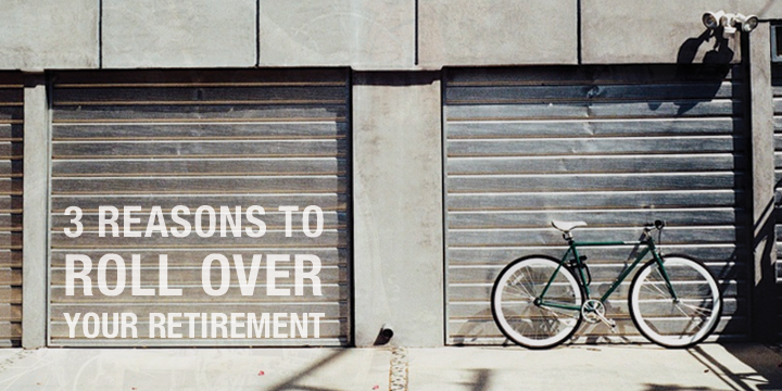 3 Reasons to Roll Over Your Retirement