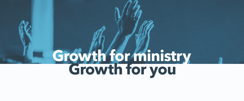 Growth for you. Growth for ministry.